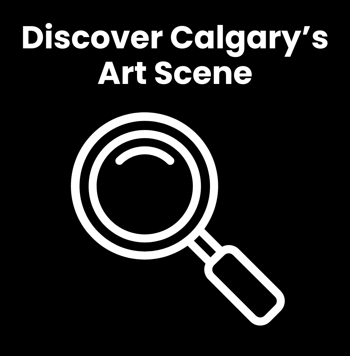 This graphic has the title Discover Calgary's Art Scene and has a white outlined magnifying glass cartoon icon.